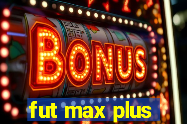 fut max plus